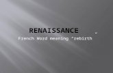 French Word meaning “rebirth”.  Describes a period of Western European history between 15 th and 17 th centuries.  Occurred AFTER the “Middle Ages”