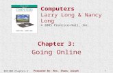 BIS100 Chapter-3 Prepared By: Mrs. Shanu Joseph1 Chapter 3: Going Online Computers Larry Long & Nancy Long © 2005 Prentice-Hall, Inc.