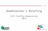Headteacher’s Briefing EYFS Profile Moderation 2014.