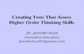 Creating Tests That Assess Higher Order Thinking Skills Dr. Jennifer Hurd Innovative Educators JenniferHurd53@yahoo.com.