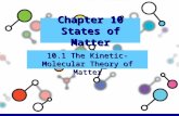 Chapter 10 States of Matter 10.1 The Kinetic-Molecular Theory of Matter.