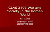 CLAS 2407 War and Society in the Roman World Sept 15, 2011 Italy Before the Romans The Founding of Rome Warfare in Early Rome.