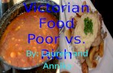 Victorian Food Poor vs. Rich By: Lauren and Annika