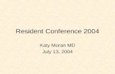 Resident Conference 2004 Katy Moran MD July 13, 2004.