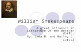 William Shakespeare A great influence in Literature Of the Western World. By: Jada B. and Hailey J. Core:2.