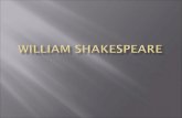 William Shakespeare  April 23, 1564 - April 23, 1616  Lived: Stratford – on – Avon  His father was a tanner/glove-maker  Anne Hathaway was his wife.