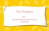 The Tempest By: Mandy Bruce and Kendra Garrison. William Shakespeare Born = April 23, 1564 18 married Anne Hathaway The Lord Chamberlain's Men Plays 1616.