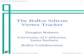 1 The B A B AR Silicon Vertex TrackerDouglas Roberts, UCSB Vertex ‘97, Mangaratiba, Brazil The B A B AR Silicon Vertex Tracker Douglas Roberts University.