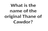 What is the name of the original Thane of Cawdor?.