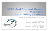 KEEP And Student Growth Measures for Building Leaders Lawrence School District, May 14, 2014 Bill Bagshaw, Assistant Director, TLA, KSDE Kayeri Akweks,