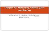 From Mark H Anshell’s book Sport Psychology Chapter #3: Motivating Athletes (Do’s and Don’ts)