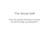 The Social Self How do people develop a sense of self through socialization?