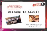 Click to edit Master title style Welcome to CLUB1! “I like it (CLUB1) because no one judges your fitness” “It has increased my confidence to come to the.