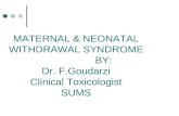 MATERNAL & NEONATAL WITHDRAWAL SYNDROME BY: Dr. F.Goudarzi Clinical Toxicologist SUMS.