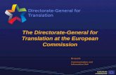 Directorate-General for Translation EUROPEAN COMMISSION The Directorate-General for Translation at the European Commission Brussels Communication and Information.