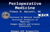 Perioperative Medicine Thomas W. Barrett, MD Portland VA Medical Center Assistant Professor of Medicine Oregon Health and Science University Oregon ACP.
