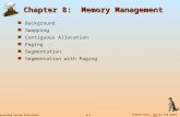 8.1 Silberschatz, Galvin and Gagne ©2005 Operating System Principles Chapter 8: Memory Management Background Swapping Contiguous Allocation Paging Segmentation.