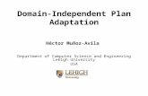 Domain-Independent Plan Adaptation Héctor Muñoz-Avila Department of Computer Science and Engineering Lehigh University USA.