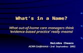 What’s in a Name? What out-of-home care managers think ‘evidence-based practice’ really means! Deirdre Cheers ACWA Conference - 2nd September 2002.