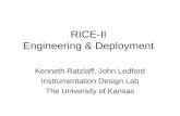 RICE-II Engineering & Deployment Kenneth Ratzlaff, John Ledford Instrumentation Design Lab The University of Kansas.