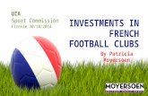 INVESTMENTS IN FRENCH FOOTBALL CLUBS By Patricia Moyersoen UIA Sport Commission Firenze 30/10/2014.