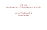 Ansys Workbench 1 Introduction ME 520 Fundamentals of Finite Element Analysis.