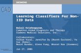 Learning Classifiers For Non-IID Data Balaji Krishnapuram, Computer-Aided Diagnosis and Therapy Siemens Medical Solutions, Inc. Collaborators: Volkan Vural,