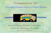 Florida Charter Schools Conference Orlando, November 20, 2008 Presented by Charlie Hood Transportation 101: Providing Transportation to Charter Schools.
