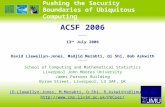 Pushing the Security Boundaries of Ubiquitous Computing ACSF 2006 —————— 13 th July 2006 —————— David Llewellyn-Jones, Madjid Merabti, Qi Shi, Bob Askwith.