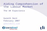 Aiding Comprehension of the Labour Market The UK Experience Gareth Dent February 2007 gdent@ufi.com.