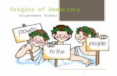 Origins of Democracy Enlightenment Thinkers Enlightenment  18 th century European movement  Tries to apply science and reason to all aspects of life.