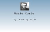 Marie Curie by: Kassidy Nalls. Maries parents were both teachers.