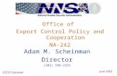 Office of Export Control Policy and Cooperation NA-242 ECCO Seminar June 2002 Adam M. Scheinman Director (202) 586-2331.