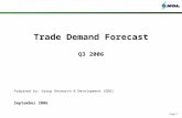 Page 1 Trade Demand Forecast Q3 2006 Prepared by: Group Research & Development (GRD) September 2006.