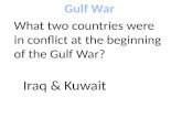 What two countries were in conflict at the beginning of the Gulf War? Iraq & Kuwait.