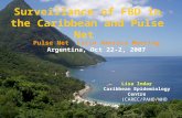Caribbean Epidemiology Centre (CAREC/PAHO/WHO) Surveillance of FBD in the Caribbean and Pulse Net Pulse Net Latin America Meeting Argentina, Oct 22-2,