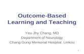 1 Outcome-Based Learning and Teaching Yeu-Jhy Chang, MD Department of Neurology Chang Gung Memorial Hospital, Linkou.