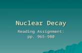 Nuclear Decay Reading Assignment: pp. 965-980.  Particles can be identified based on how they interact with a magnetic field: –Alpha particles will curve.
