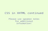 CSS in XHTML continued Please use speaker notes for additional information!