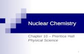 1 Nuclear Chemistry Chapter 10 – Prentice Hall Physical Science.
