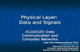 1 Physical Layer: Data and Signals 01204325: Data Communication and Computer Networks Asst. Prof. Chaiporn Jaikaeo, Ph.D. chaiporn.j@ku.ac.th cpj.