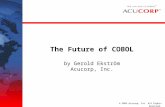 © 2003 Acucorp, Inc. All Rights Reserved. The Future of COBOL by Gerold Ekström Acucorp, Inc.
