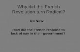 Why did the French Revolution turn Radical? Do Now: How did the French respond to lack of say in their government?