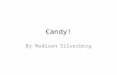 Candy! By Madison Silverberg. One day my father and I were having a “Maddie Daddy day.” We went to F.A.O. Schwartz and inside there was a café that had.