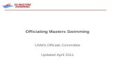 Officiating Masters Swimming USMS Officials Committee Updated April 2011.
