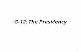 G-12: The Presidency 1. Chapter 12- The Presidency (1). Outline the presidency's development in theory and legal & political independence. (2). Examine.