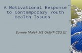 A Motivational Response to Contemporary Youth Health Issues Bonnie Malek MS QMHP CDS III.