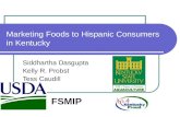 Marketing Foods to Hispanic Consumers in Kentucky Siddhartha Dasgupta Kelly R. Probst Tess Caudill FSMIP.