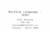 Machine Language - 3F03 Alan Wassyng ITB 166 wassyng@mcmaster.ca January - April 2006.