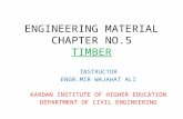 ENGINEERING MATERIAL CHAPTER NO.5 TIMBER INSTRUCTOR ENGR.MIR WAJAHAT ALI KARDAN INSTITUTE OF HIGHER EDUCATION DEPARTMENT OF CIVIL ENGINEERING.